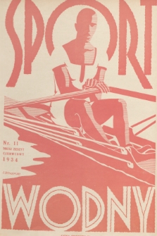Sport Wodny : dwutygodnik poświęcony sprawom wioślarstwa, żeglarstwa, pływactwa, turystyki wodnej, jachtingu motorowego. R.10, 1934, nr 11