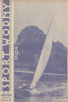 Sport Wodny : dwutygodnik poświęcony sprawom wioślarstwa, żeglarstwa, pływactwa, turystyki wodnej, jachtingu motorowego. R.10, 1934, nr 14