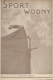 Sport Wodny : dwutygodnik poświęcony sprawom wioślarstwa, żeglarstwa, pływactwa, turystyki wodnej, jachtingu motorowego. R.10, 1934, nr 15