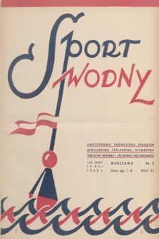 Sport Wodny : dwutygodnik poświęcony sprawom wioślarstwa, żeglarstwa, pływactwa, turystyki wodnej, jachtingu motorowego. R.11, 1935, nr 8