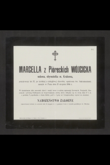 Marcella z Pióreckich Wójcicka wdowa, obywatelka m. Krakowa, przeżywszy lat 57 [...] zasnęła w Panu dnia 15 sierpnia 1904 r. [...]