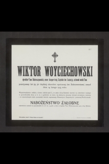 Wiktor Woyciechowski dyrektor Tow. Dobroczynności, emer. kasyer kraj. Szpitala św. Łazarza [...] przeżywszy lat 79 [...] zmarł dnia 14 lutego 1913 roku [...]