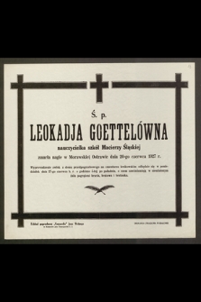 Ś. p. Leokadja Goettelówna, nauczycielka szkół Macierzy Szkolnej zmarła [...] dnia 20-go czerwca 1927 r. [...]