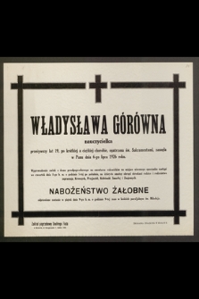 Władysława Górówna, nauczycielka, przeżywszy lat 19 [...] zasnęła w Panu dnia 6-go lipca 1926 roku [...]