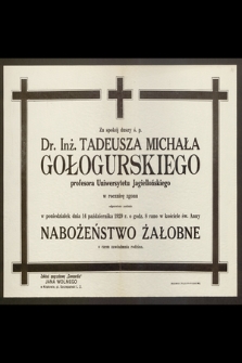 Dr. Inż. Tadeusza Michała Gołogórskiego, profesora Uniwersytetu Jagiellońskiego [...] odprawione zostanie [...] 14 października 1929 r. [...] Nabożeństwo Żałobne [...]