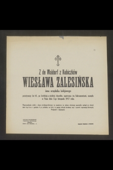 Z de Waldorf z Kubiczków Wiesława Zalesińska żona urzędnika kolejowego przeżywszy lat 41 [...] zasnęła w Panu dnia 5-go listopada 1917 roku [...]