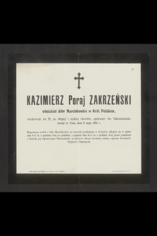 Kazimierz Poraj Zakrzeński właściciel dóbr Marcinkowice w Król. Polskiem, przeżywszy lat 55 [...] zasnął w Panu dnia 6 maja 1902 r. [...]