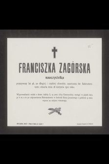 Franciszka Zagórska nauczycielka przeżywszy lat 46 [...] zmarła dnia 28 sierpnia 1912 roku [...]