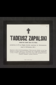 Tadeusz Zapalski właściciel dóbr ziemskich Żydów w Król. Polskiem, przeżywszy lat 69 [...] zmarł d. 23 Kwietnia 1902 r. [...]