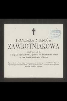 Franciszka Z Bendów Zawrotniakowa przeżywszy lat 45 [...] zasnęła w Panu dnia 10 października 1903 roku [...]