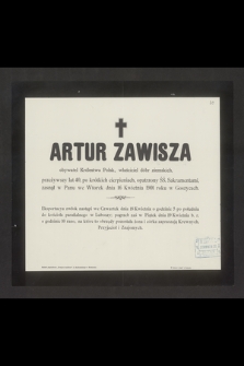 Artur Zawisza obywatel Królestwa Polsk., właściciel dóbr ziemskich, przeżywszy lat 40 [...] zasnął w Panu we Wtorek dnia 16 Kwietnia 1901 roku w Goszycach [...]