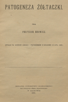 Patogeneza żółtaczki : (wykład na Zjeździe Lekarzy i Przyrodników w Krakowie 23 lipca 1900)