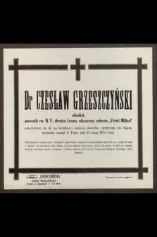 Dr Czesław Grzeszczyński, adwokat [...] przeżywszy lat 41 [...] zasnął w Panu dnia 12 maja 1934 roku [...]