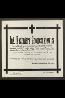 Inż. Kazimierz Gromczakiewicz, były zasłużony Prezes Krakowskiej Chorągwi Związku Hallerczyków [...] przeżywszy lat 51 [...] zasnął w Panu dnia 14-go marca 1933 roku [...]