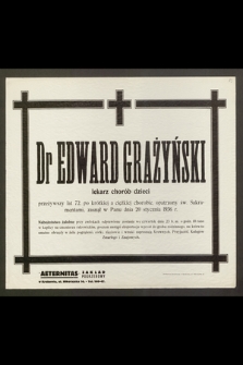 Dr Edward Grażyński, lekarz chorób dzieci, przeżywszy lat 72 [...] zasnął w Panu dnia 20 stycznia 1936 r. […]