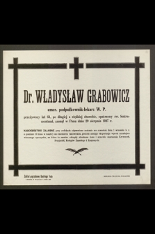 Dr Władysław Grabowicz, emer. podpułkownik-lekarz WP, przeżywszy lat 64 [...] zasnął w Panu dnia 29 sierpnia 1927 r. […]