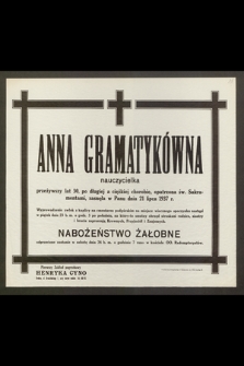 Anna Gramatykówna, nauczycielka, przeżywszy lat 30 [...] zasnęła w Panu dnia 21 lipca 1937 r. […]