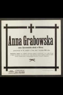 Anna Grabowska, emer. kierowniczka szkoły w Kleczy, przeżywszy lat 70, zasnęła w Panu dnia 5 stycznia 1936 roku [...]