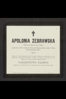 Apolonia Żebrawska Wdowa po doktorze filoz. Teofilu, przeżywszy lat 92 [...] zasnęła w Panu dnia 11 Listopada 1901 r. [...]