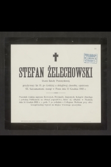 Stefan Żelechowski Uczeń Szkoły Przemysłowej, przeżywszy lat 19 [...] zasnął w Panu dnia 12 Grudnia 1902 r. [...]