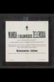 Wanda z Grabowskich Żeleńska urodzona w Warszawie dnia 18-go września 1841 r. [...] zmarła dnia 27-go marca 1904 roku [...]