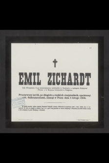 Emil Zichardt były Wiceprezes II-go stowarzyszenia weteranów w Krakowie, a następnie Założyciel i Prezes c. k. Korpusu weteranów w Podgórzu. Przeżywszy lat 56 [...] zasnął w Panu dnia 5 lutego 1904 [...]