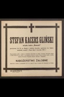 Stefan Kacerz Gliński, artysta teatru "Nowości", przeżywszy lat 44 [...] zasnął w Panu dnia 8 stycznia 1925 r. [...]