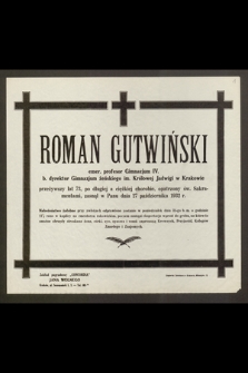Roman Gutwiński, emer. profesor Gimnazjum IV. [...] przeżywszy lat 73 [...] zasnął w Panu dnia 27 października 1932 r. […]