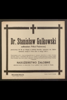 Dr. Stanisław Gulkowski, nadkomisarz Policyi Państwowej, przeżywszy lat 46 [...] zasnął w Panu dnia 14 lutego 1925 r. [...]