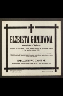 Elżbieta Guniówna, nauczycielka w Wąchocku, przeżywszy lat 28 [...] zasnęła w Panu dnia 1-go kwietnia 1927 r. [...]