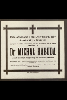 Rada Adwokacka i Sąd Dyscyplinarny [...] zawiadamiają, że dnia 4 listopada 1936 r. zmarł w Krakowie ś. p. Dr Michał Habuda [...]
