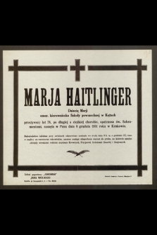 Marja Haitlinger, [...] emer. kierowniczka Szkoły [...] przeżywszy lat 78 [...] zasneła w Panu dnia 6 grudnia 1931 roku [...]