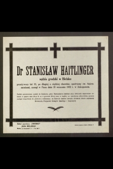 Dr Stanisław Haitlinger, sędzia grodzki w Bielsku, przeżywszy lat 33 [...] zasnął w Panu dnia 19 września 1932 r. [...]