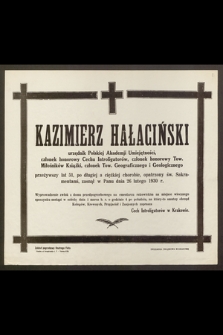 Kazimierz Hałaciński, urzędnik Polskiej Akademji Umiejętności [...] przeżywszy lat 51 [...] zasnął w Panu dnia 26 lutego 1930 r. [...]