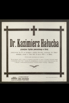 Dr. Kazimierz Hałucha, prymarjusz Szpitala [...] przeżywszy lat 33 [...] zasnął w Panu dnia 21 marca 1936 r. [...]