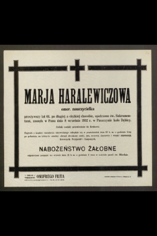 Marja Haralewiczowa, emer. nauczycielka, przeżywszy lat 61 [...] zasnęła w Panu 8 września 1932 r. [...]