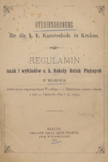 Studienordnung für die k. k. Kunstschule in Krakau = Regulamin nauk i wykładów c. k. Szkoły Sztuk Pięknych w Krakowie : zatwierdzony rozporządzeniem Wysokiego c. k. Ministerstwa wyznań i oświaty z dnia 19 Listopada 1879 r. L. 10743