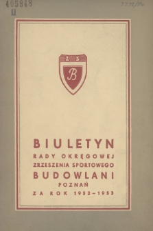 Biuletyn Rady Okręgowej Zrzeszenia Sportowego Budowlani Poznań : za rok 1952-1953