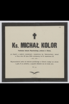 Ks. Michał Kolor : Poddziekan dekanatu Niepołomickiego, proboszcz w Gdowie, [...] zasnął w Panu dnia 25 lipca 1904, przeżywszy lat 51, kapłaństwa 22