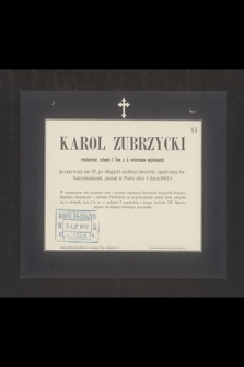 Karol Zubrzycki restaurator, członek I. Tow. c. k. weteranów wojskowych, przeżywszy lat 57 [...] zasnął w Panu dnia 4 lipca 1902 r. [...]