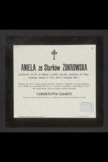 Aniela ze Starków Żukrowska przeżywszy lat 25 [...] zasnęła w Panu dnia 12 listopada 1904 r. [...]