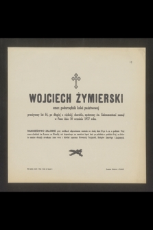 Wojciech Żymierski emer. podurzędnik kolei państwowej przeżywszy lat 54 [...] zasnął w Panu dnia 10 września 1917 roku [...]