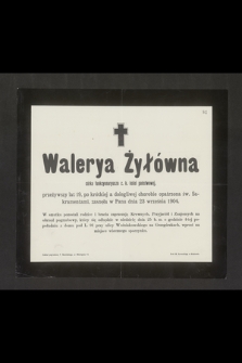 Walerya Żyłówna córka funcyonaryusza c. k. kolei państwowej, przeżywszy lat 19 [...] zasnęła w Panu dnia 23 września 1904 [...]