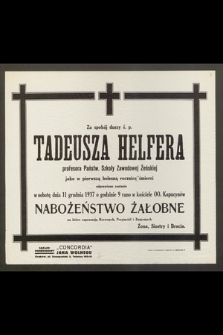 Za spokój duszy ś. p. Tadeusza Helfera [...] w pierwszą bolesną rocznicę śmierci odprawione zostanie [...] Nabożeństwo Żałobne [...]
