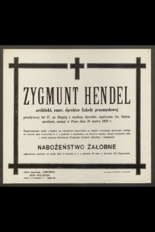 Zygmunt Hendel, architekt [...] przeżywszy lat 67 [...] zasnął w Panu dnia 28 marca 1929 r. [...]