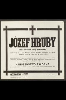 Józef Hruby, emer. kierownik szkoły powszechnej, przeżywszy lat 74 [...] zasnął w Panu dnia 14 lutego 1936 r.