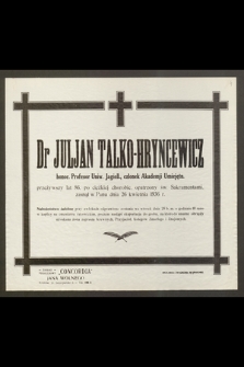 Dr Juljan Talko-Hryncewicz, honor. Profesor Uniw. Jagiell. [...] przeżywszy lat 86 [...] zasnął w Panu dnia 26 kwietnia 1936 r.