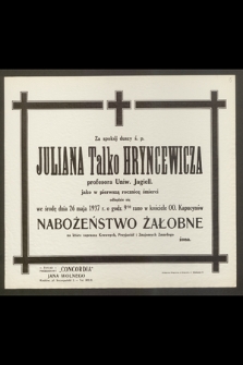 Za spokój duszy ś. p. Juliana Talko-Hryncewicza, profesora Uniw. Jagiell. [...] odbędzie się we środę dnia 26 maja 1937 r. [...] Nabożeństwo Żałobne [...]