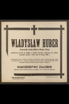 Władysław Huber, kierownik szkoły Maków [...] przeżywszy lat 26 [...] zasnął w Panu dnia 16 lutego 1925 r.