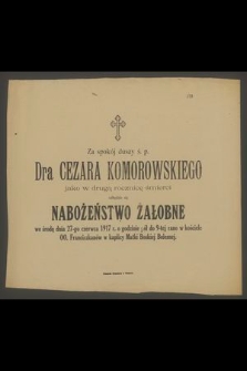 Za spokój duszy ś. p. Dra Cezara Komorowskiego : jako w drugą rocznicę śmierci odbędzie się Nabożeństwo żałobne we środę dnia 27-go czerwca 1917 r. [...]